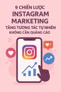 9 Chiến Lược Instagram Marketing Tăng Tương Tác Tự Nhiên Không Cần Quảng Cáo
