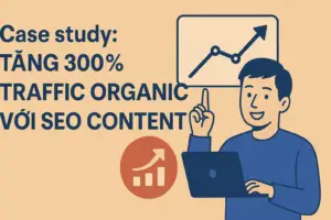 Case study: Tăng traffic organic với SEO content